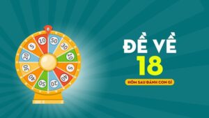 Đề về 18 hôm sau đánh con gì? Gợi ý các con số đánh là trúng