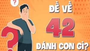 Đề về 42 hôm sau đánh con gì? Bí kíp chơi lô đề chắc thắng