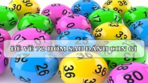 Đề về 72 hôm sau đánh con gì để mang đến chiến thắng