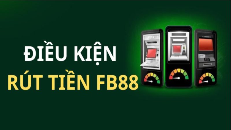 Rút Tiền FB88 – Quy Trình Rút Tiền Đơn Giản, Nhanh 2026 1 Điều kiện cần phải thực hiện nếu muốn rút tiền FB88 thành công