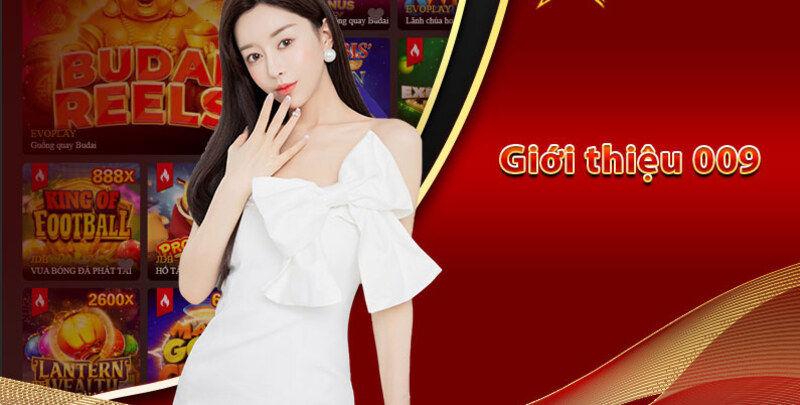 009 – Thiên Đường Giải Trí Đỉnh Cao Tại Đông Nam Á 2 Những điểm nổi bật khi giới thiệu về nhà cái 009