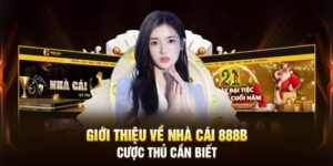 Thông tin tổng quan về đơn vị giải trí - 888b