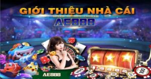Giới thiệu chi tiết nhà cái AE888